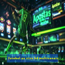 futebol ao vivo hd multicanais